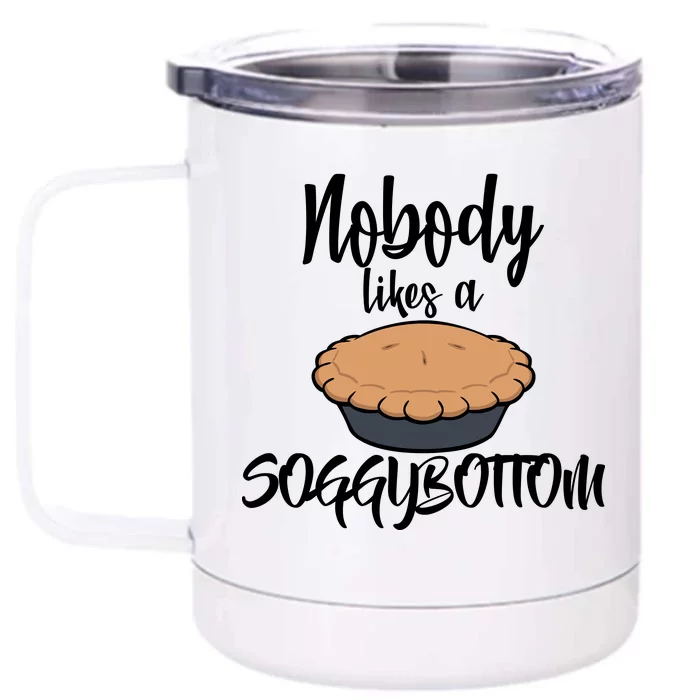 Nobody likes A Soggy Bottom Funny Baking Front & Back 12oz Stainless Steel Tumbler Cup