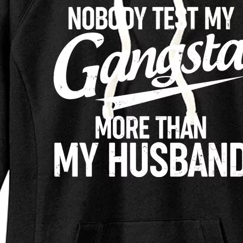 Nobody Test My Gangsta More Than My Husband Women's Fleece Hoodie