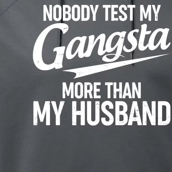 Nobody Test My Gangsta More Than My Husband Performance Fleece Hoodie