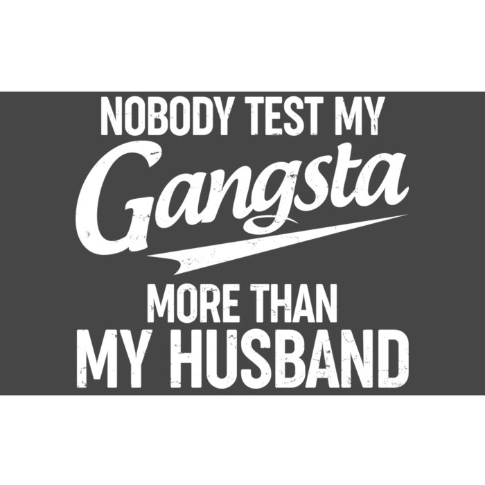 Nobody Test My Gangsta More Than My Husband Bumper Sticker