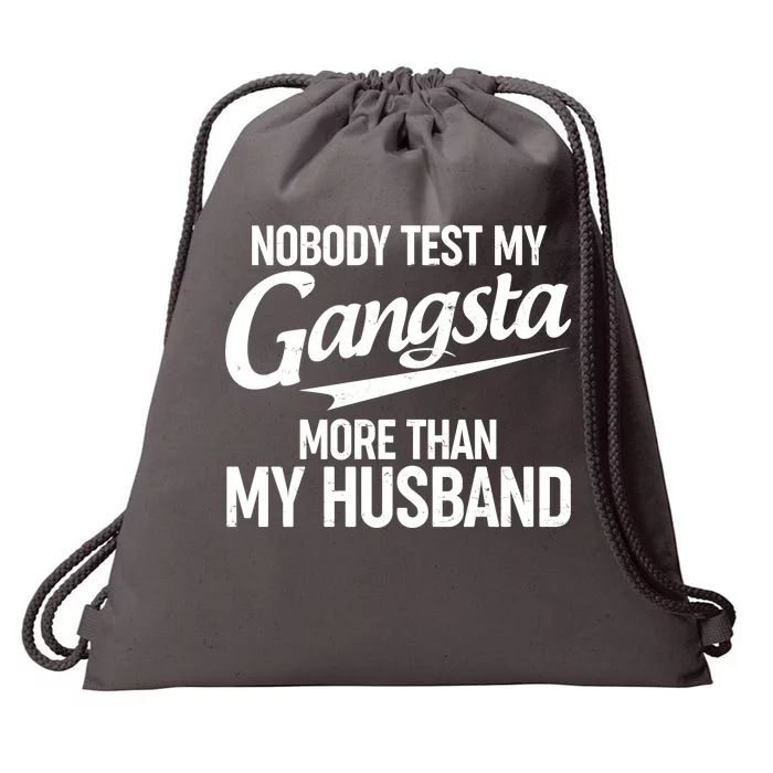 Nobody Test My Gangsta More Than My Husband Drawstring Bag