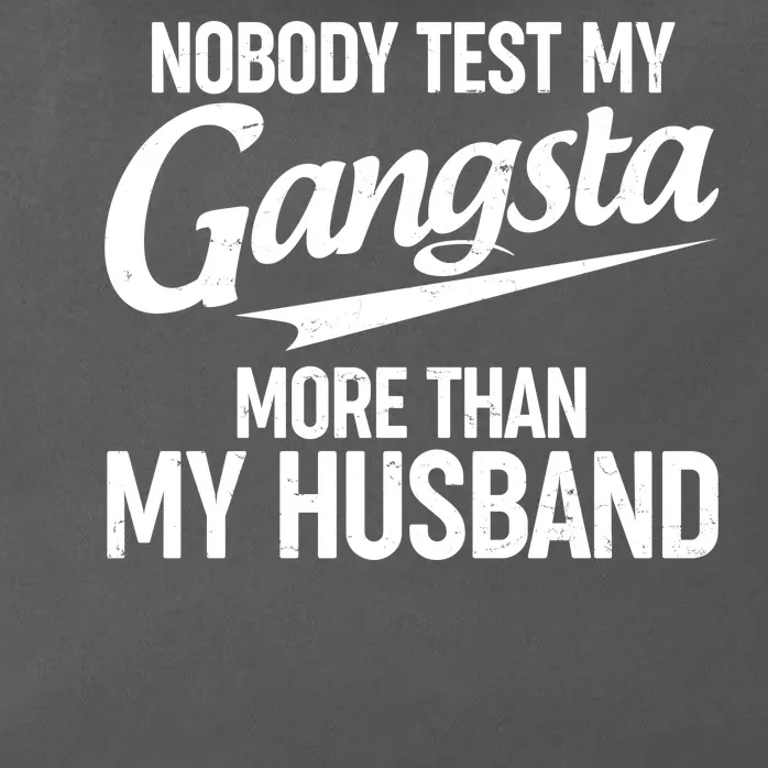 Nobody Test My Gangsta More Than My Husband Zip Tote Bag