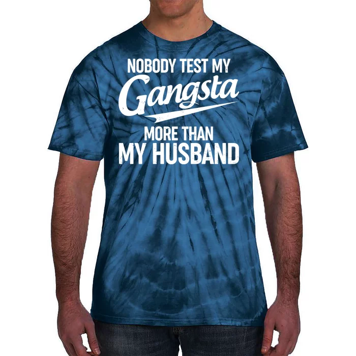 Nobody Test My Gangsta More Than My Husband Tie-Dye T-Shirt