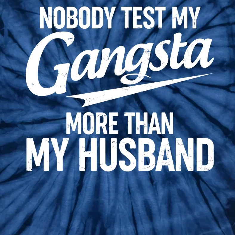 Nobody Test My Gangsta More Than My Husband Tie-Dye T-Shirt