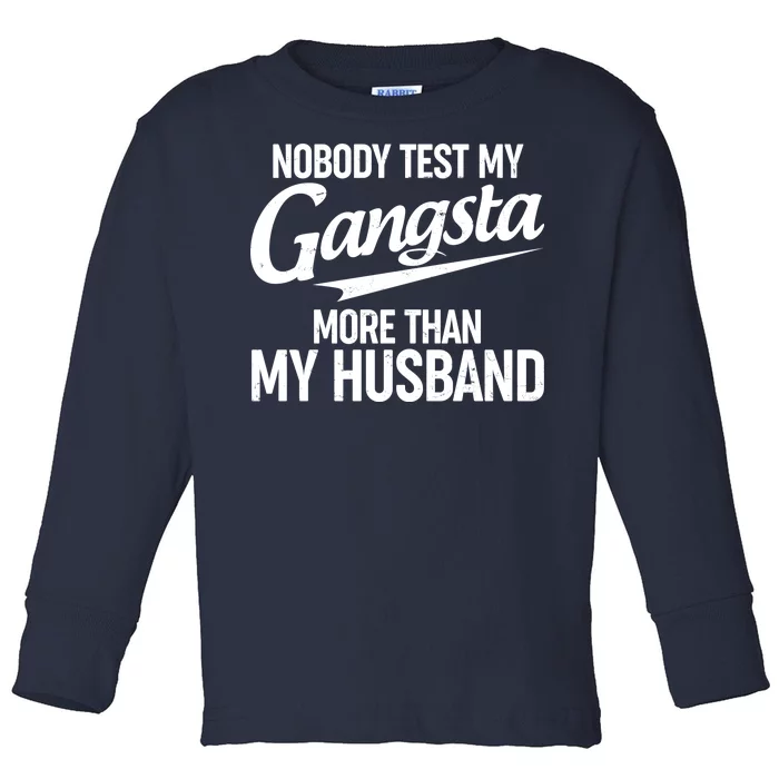 Nobody Test My Gangsta More Than My Husband Toddler Long Sleeve Shirt