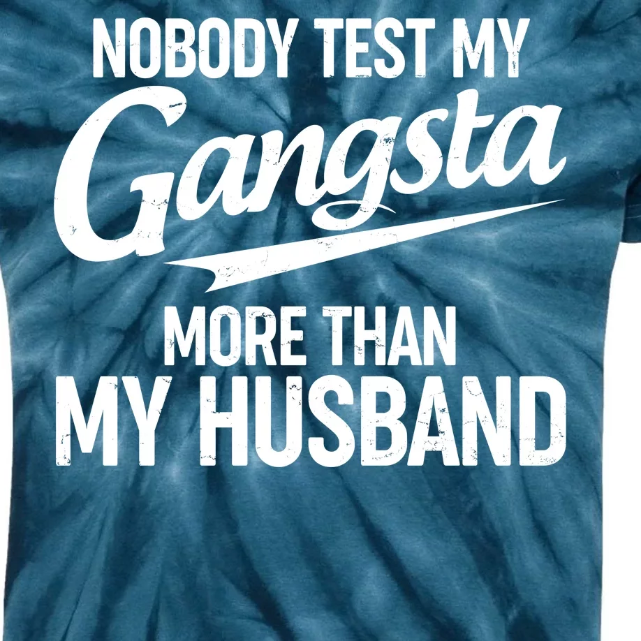 Nobody Test My Gangsta More Than My Husband Kids Tie-Dye T-Shirt