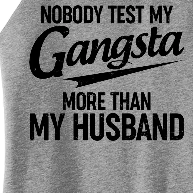 Nobody Test My Gangsta More Than My Husband Women’s Perfect Tri Rocker Tank