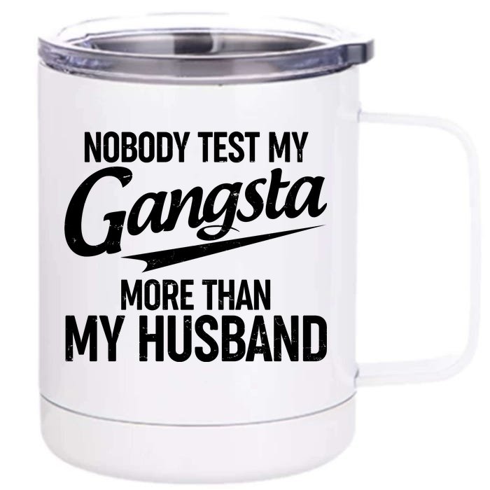 Nobody Test My Gangsta More Than My Husband Front & Back 12oz Stainless Steel Tumbler Cup