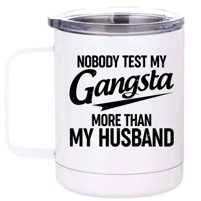 Nobody Test My Gangsta More Than My Husband Front & Back 12oz Stainless Steel Tumbler Cup