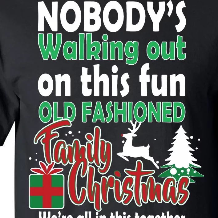 Nobody's Walking Out On This Fun Old Fashion Family Christmas Tall T-Shirt