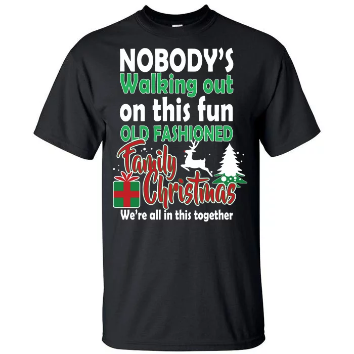 Nobody's Walking Out On This Fun Old Fashion Family Christmas Tall T-Shirt