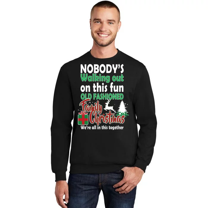 Nobody's Walking Out On This Fun Old Fashion Family Christmas Tall Sweatshirt