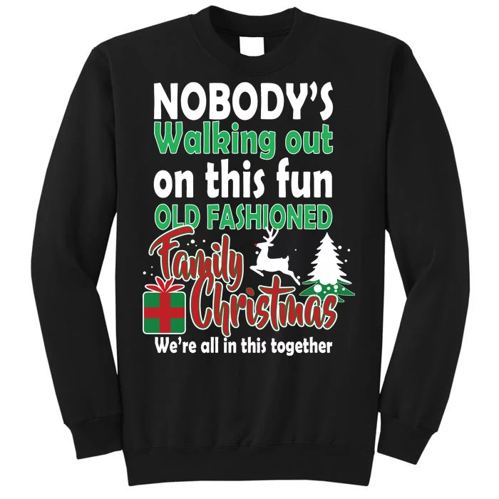 Nobody's Walking Out On This Fun Old Fashion Family Christmas Tall Sweatshirt