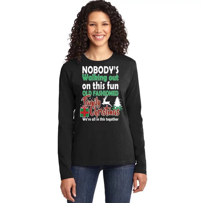 Nobody's Walking Out On This Fun Old Fashion Family Christmas Ladies Long Sleeve Shirt