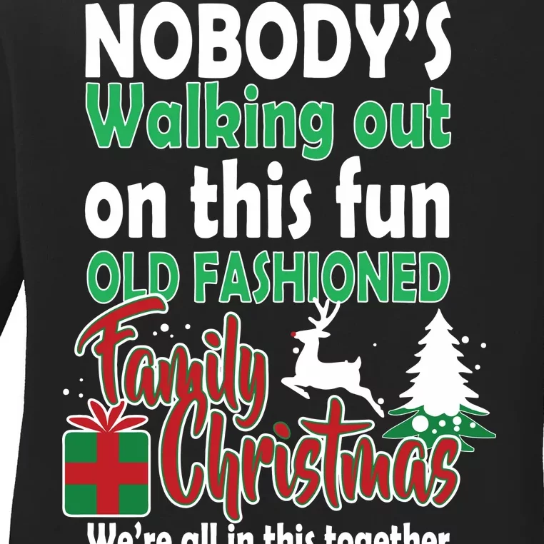 Nobody's Walking Out On This Fun Old Fashion Family Christmas Ladies Long Sleeve Shirt