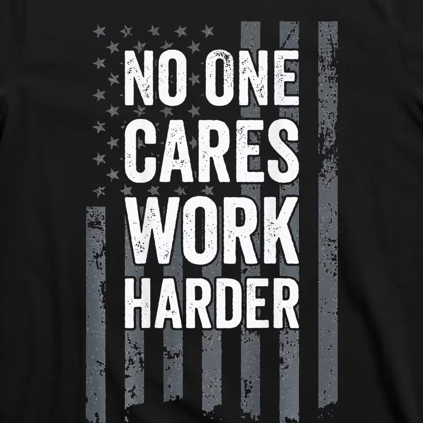 No One Cares Work Harder Motivational Workout Gym ON BACK T-Shirt