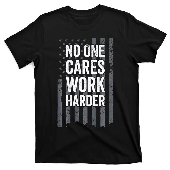 No One Cares Work Harder Motivational Workout Gym ON BACK T-Shirt