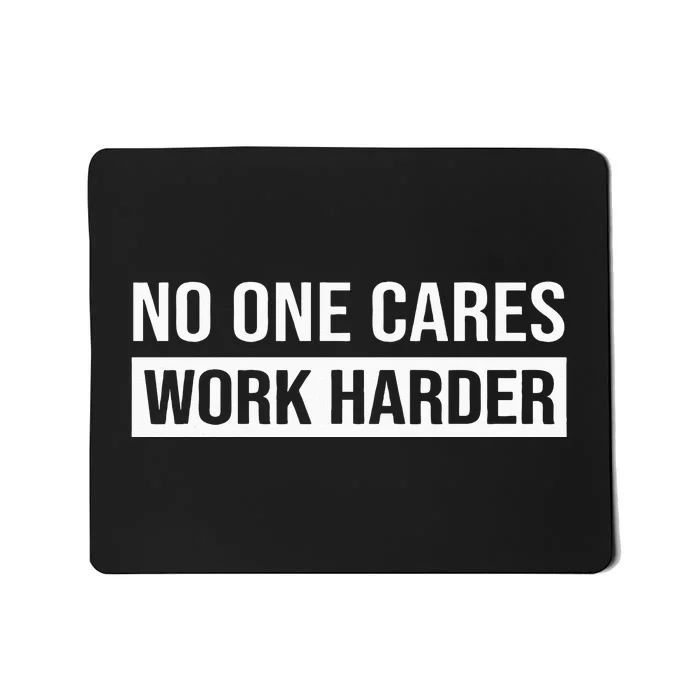 No One Cares Work Harder Motivational Workout & Gym Mousepad