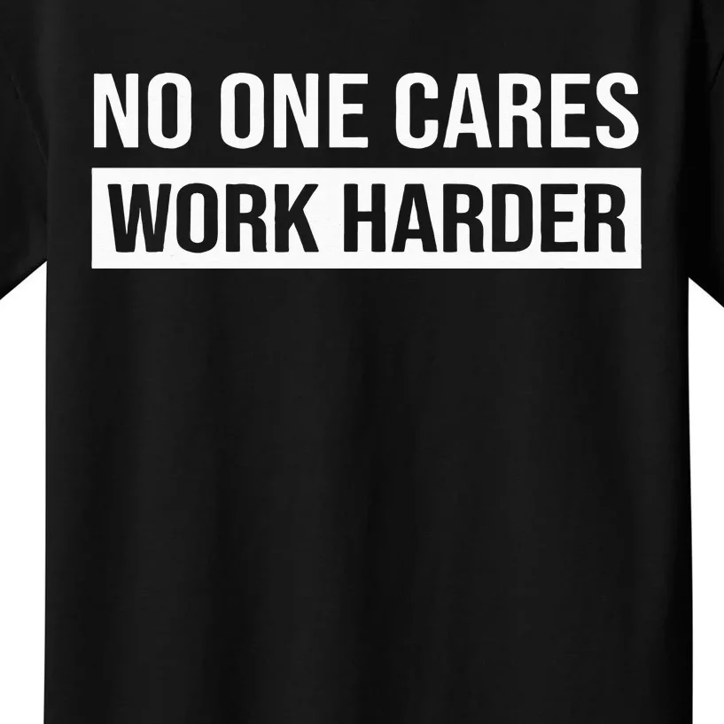 No One Cares Work Harder Motivational Workout & Gym Kids T-Shirt