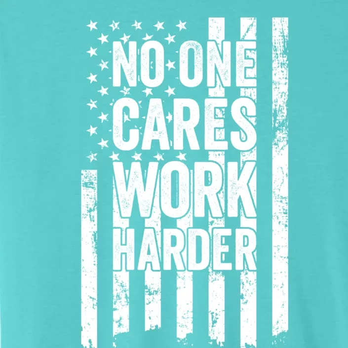 No One Cares Work Harder Motivational Workout Gym ChromaSoft Performance T-Shirt