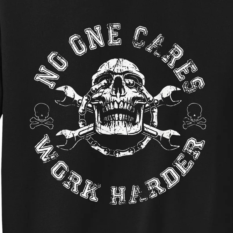 No One Cares Work Harder Skull Engineer Mechanic Worker Tall Sweatshirt