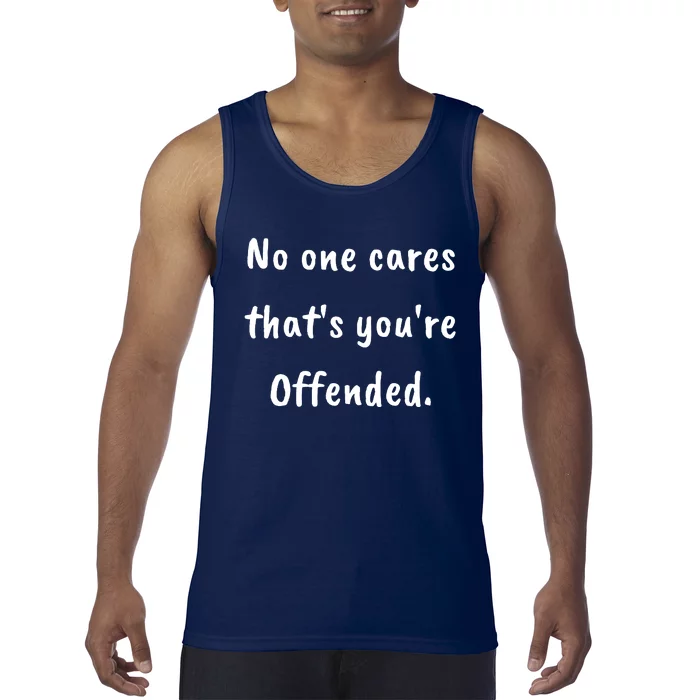 No One Cares Thats Youre Offended Tank Top