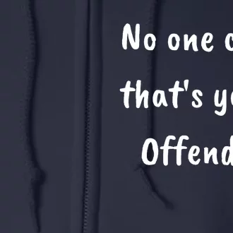 No One Cares Thats Youre Offended Full Zip Hoodie