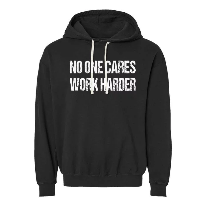 No One Cares Work Harder Fitness Sayings Gym Workout Gift Garment-Dyed Fleece Hoodie