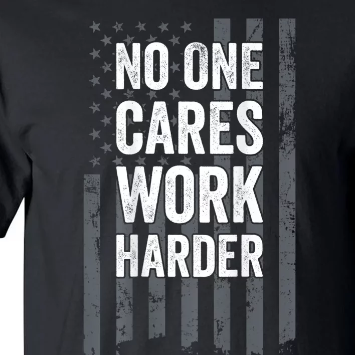 No One Cares Work Harder Motivational Workout Gym ON BACK Tall T-Shirt