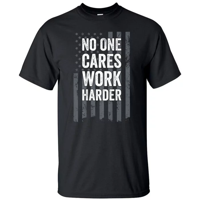 No One Cares Work Harder Motivational Workout Gym ON BACK Tall T-Shirt