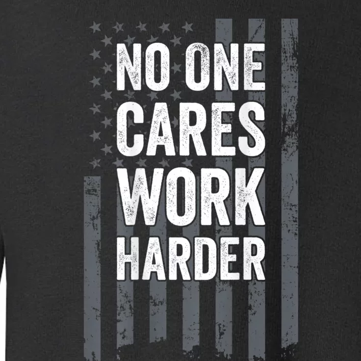 No One Cares Work Harder Motivational Workout Gym ON BACK Toddler Sweatshirt