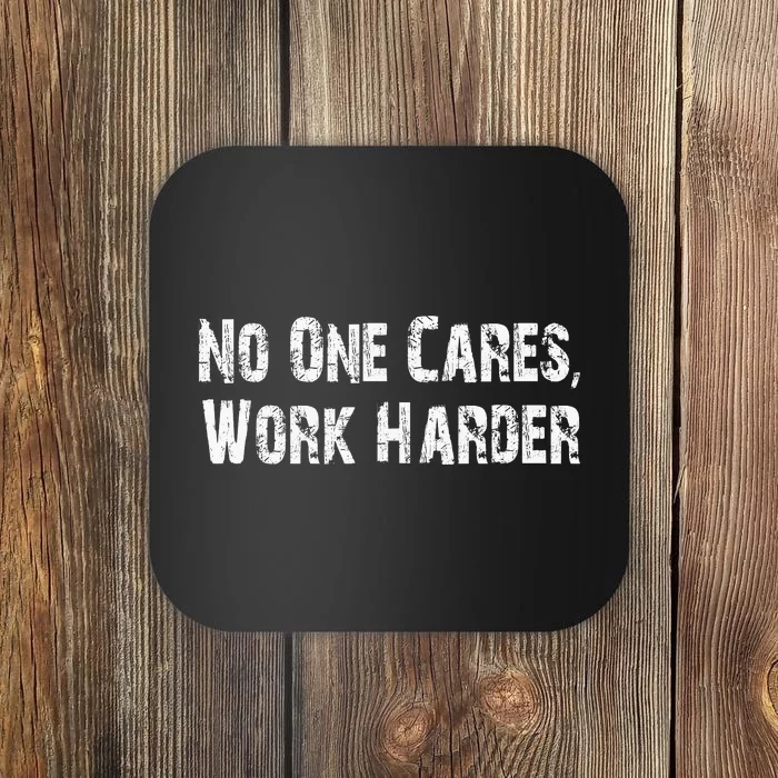 No One Cares Work Harder | Funny Work Coaster