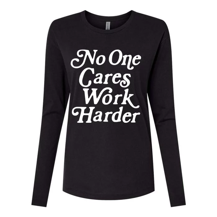 No One Cares Work Harder Funny Motivation Workout Gym Lovers Womens Cotton Relaxed Long Sleeve T-Shirt