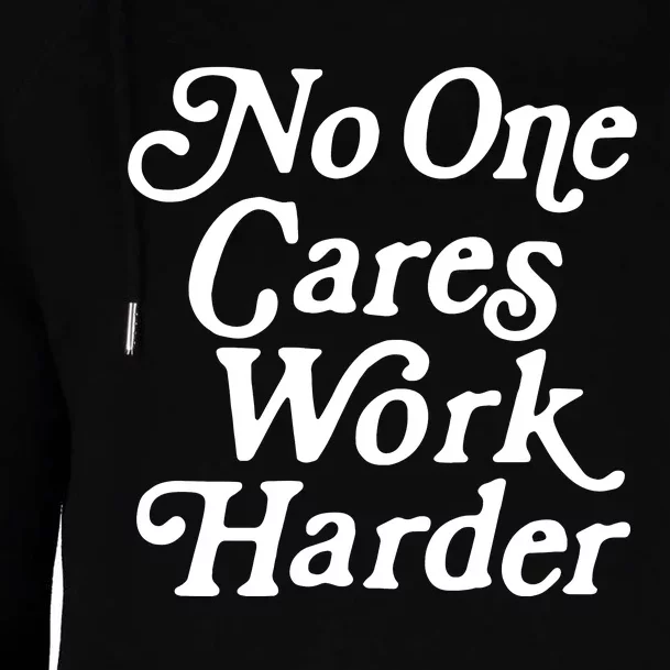 No One Cares Work Harder Funny Motivation Workout Gym Lovers Womens Funnel Neck Pullover Hood