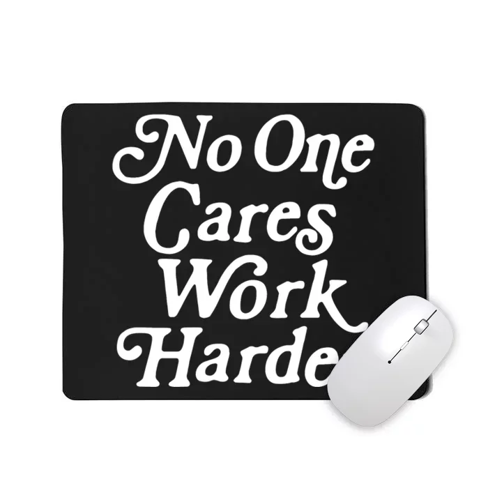 No One Cares Work Harder Funny Motivation Workout Gym Lovers Mousepad