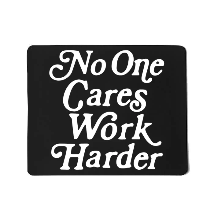 No One Cares Work Harder Funny Motivation Workout Gym Lovers Mousepad