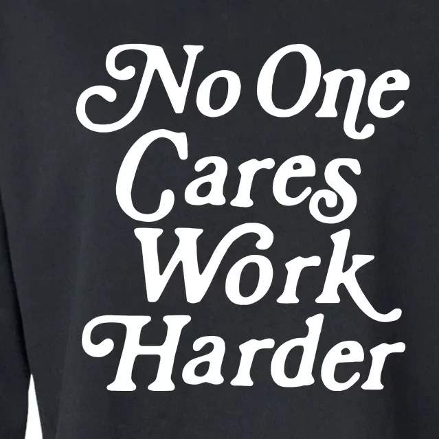 No One Cares Work Harder Funny Motivation Workout Gym Lovers Cropped Pullover Crew