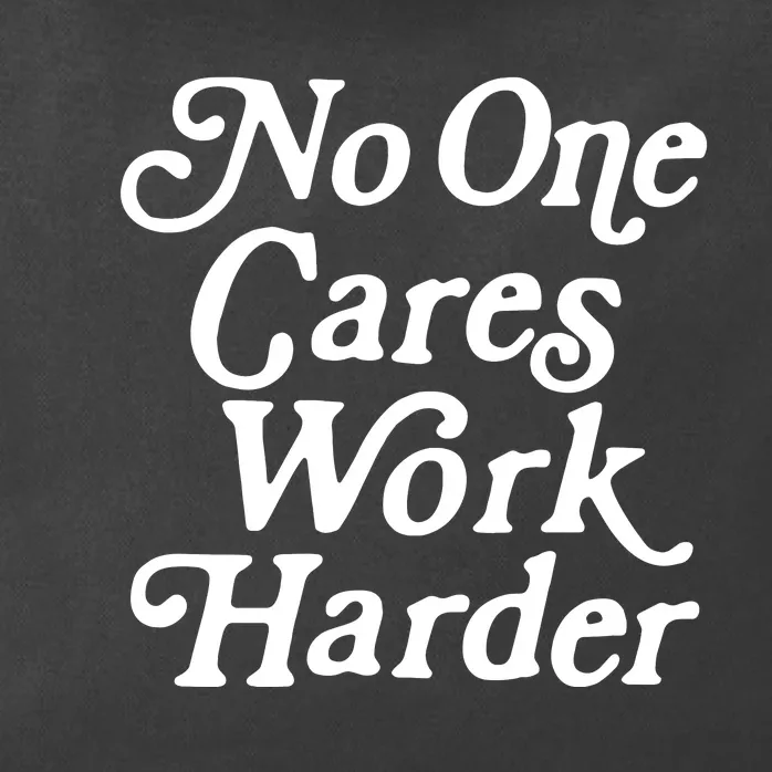 No One Cares Work Harder Funny Motivation Workout Gym Lovers Zip Tote Bag