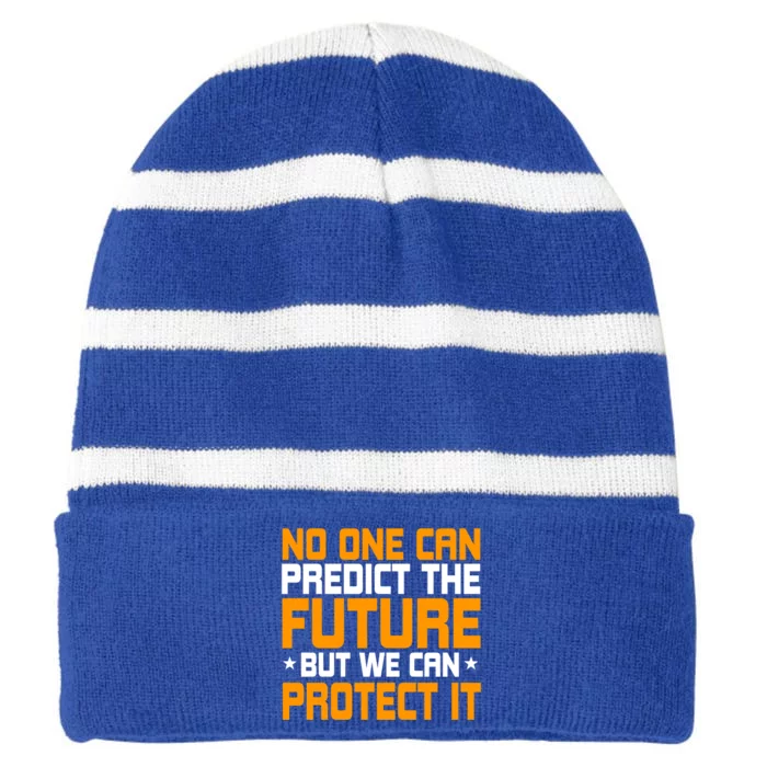 No One Can Produce The Future But We Can Protect It Gift Striped Beanie with Solid Band