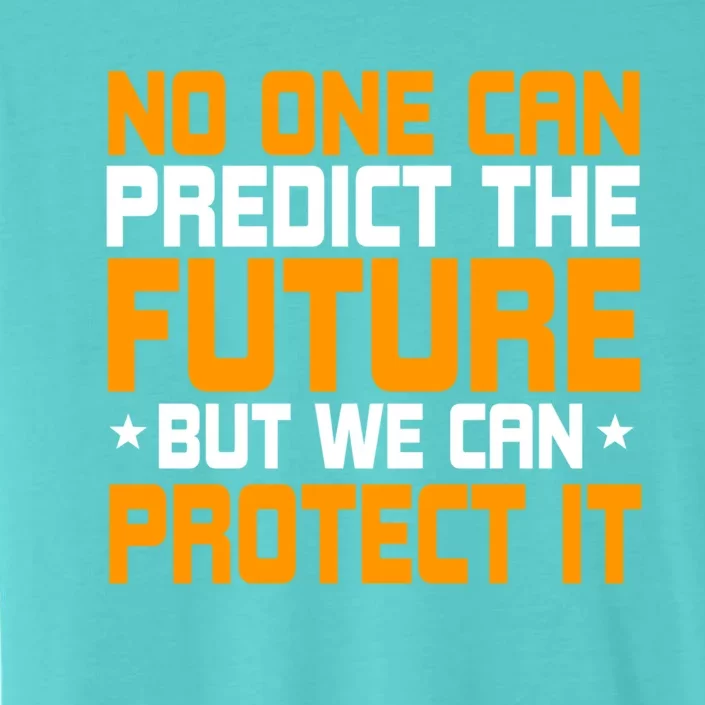 No One Can Produce The Future But We Can Protect It Gift ChromaSoft Performance T-Shirt