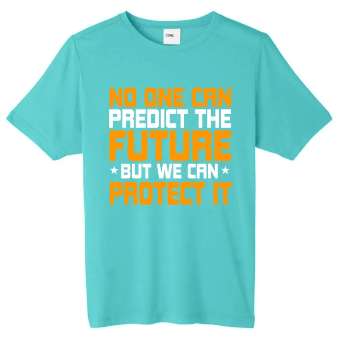 No One Can Produce The Future But We Can Protect It Gift ChromaSoft Performance T-Shirt