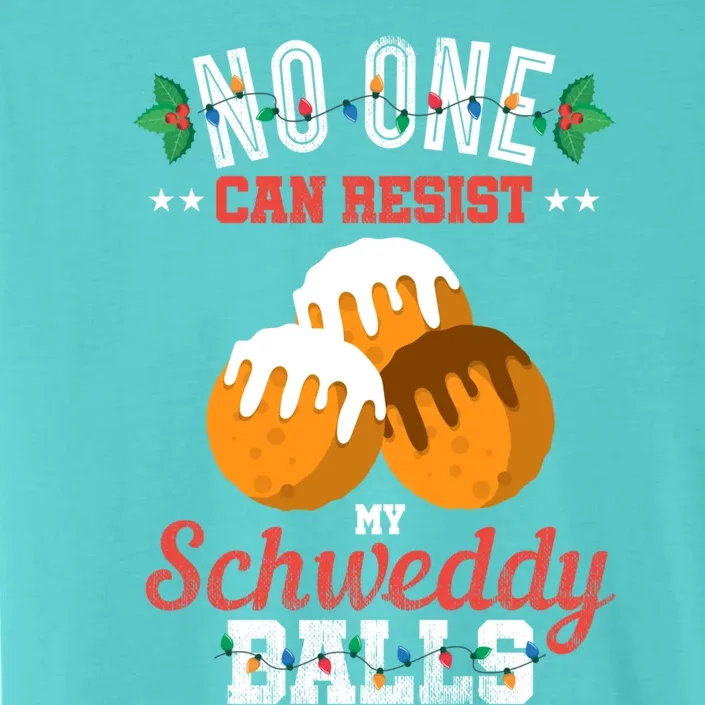 No One Can Resist My Schweddy Ball Candy Gift ChromaSoft Performance T-Shirt