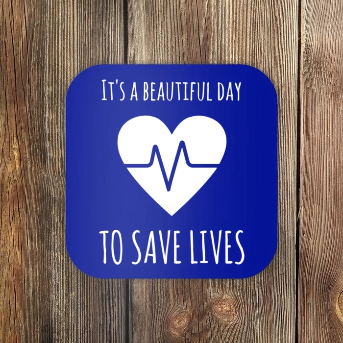 Nurse Or Doctor Gift Its A Beautiful Day To Save Lives Gift Coaster