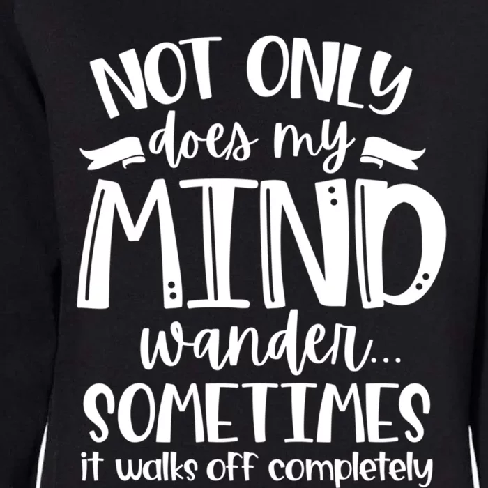 Not Only Does My Mind Wonder Mom Gift Funny Sassy Funny Gift Womens California Wash Sweatshirt