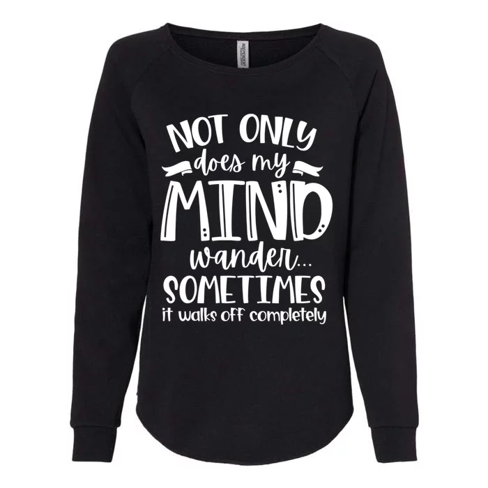 Not Only Does My Mind Wonder Mom Gift Funny Sassy Funny Gift Womens California Wash Sweatshirt