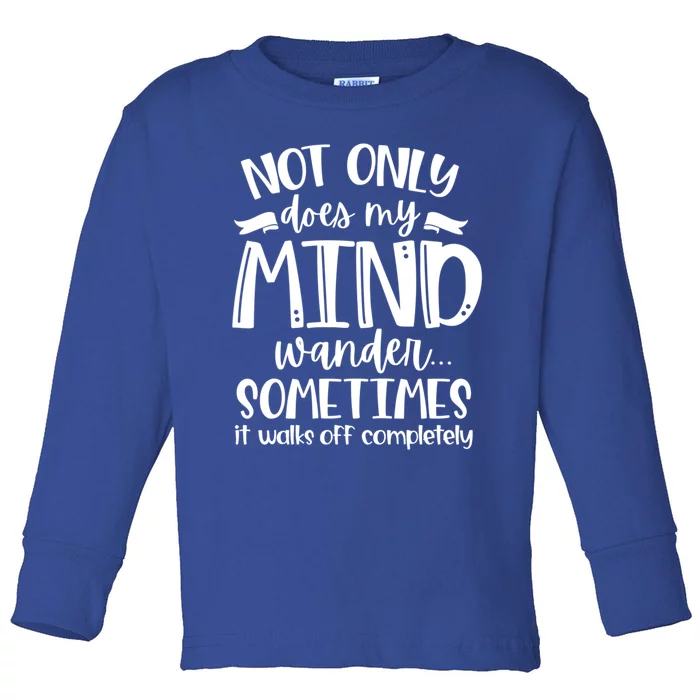 Not Only Does My Mind Wonder Mom Gift Funny Sassy Funny Gift Toddler Long Sleeve Shirt