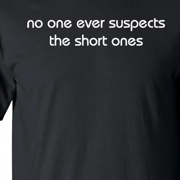 No One Ever Suspects The Short Ones Tall T-Shirt