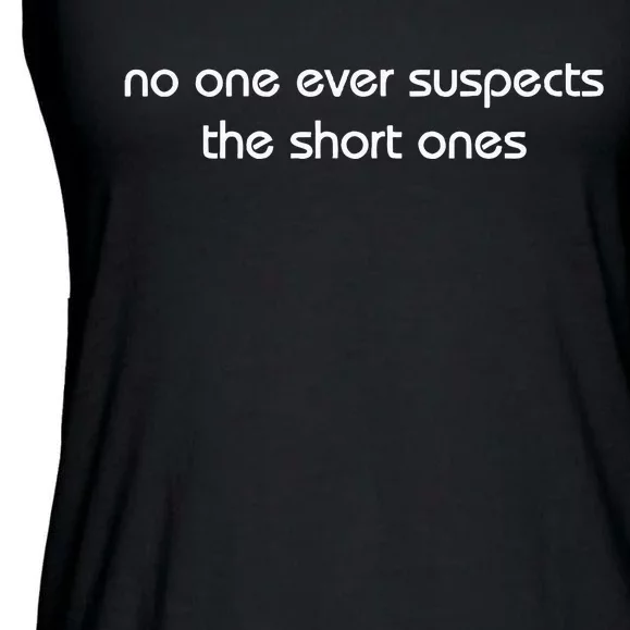 No One Ever Suspects The Short Ones Ladies Essential Flowy Tank