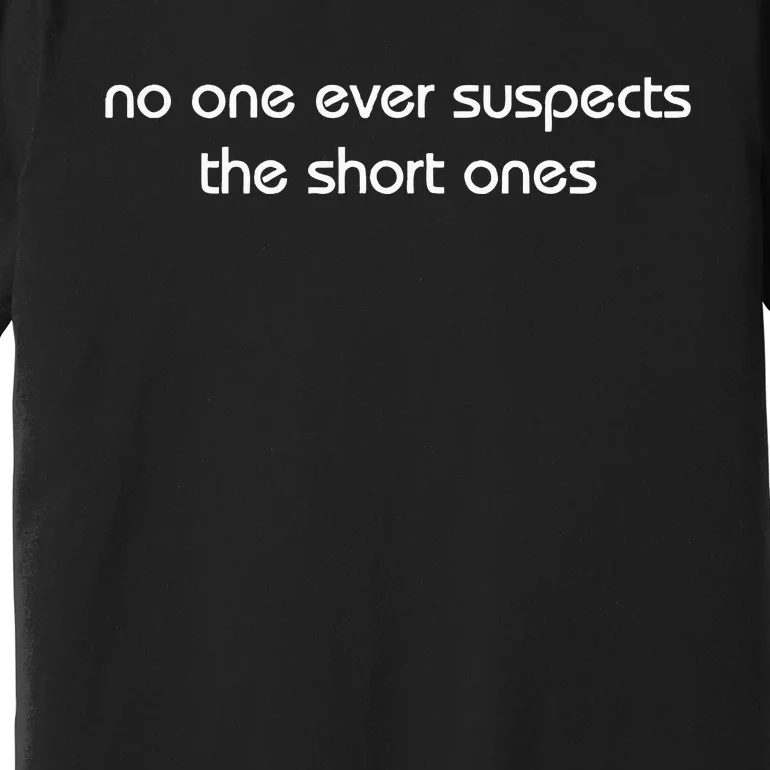 No One Ever Suspects The Short Ones Premium T-Shirt