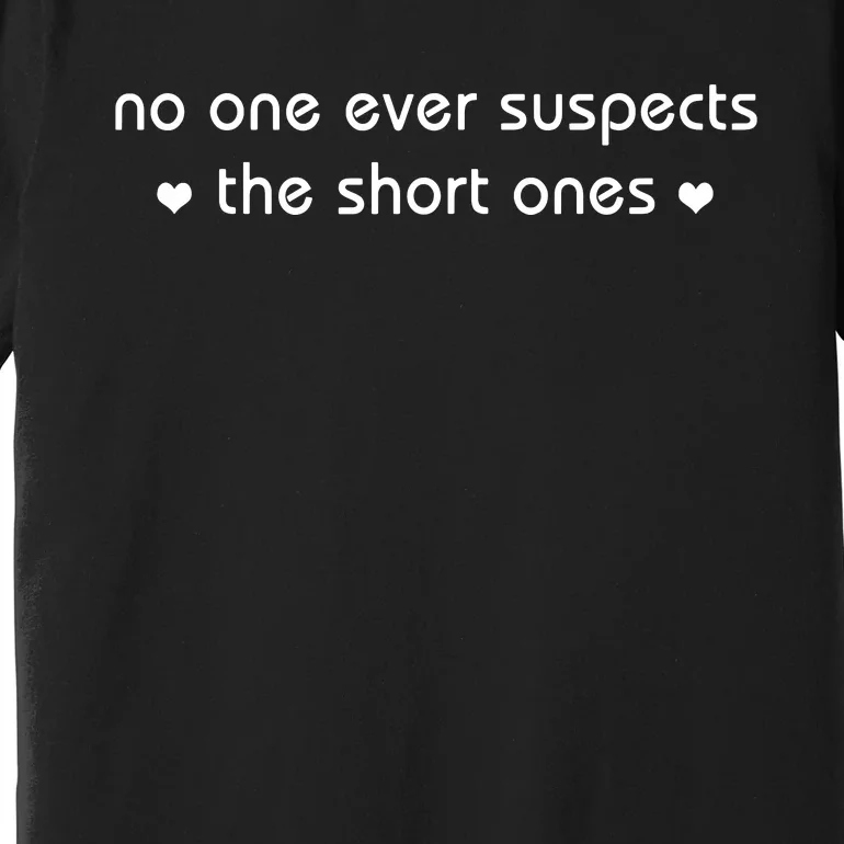 No One Ever Suspects The Short Ones Premium T-Shirt